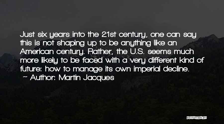 The Past Shaping Your Future Quotes By Martin Jacques