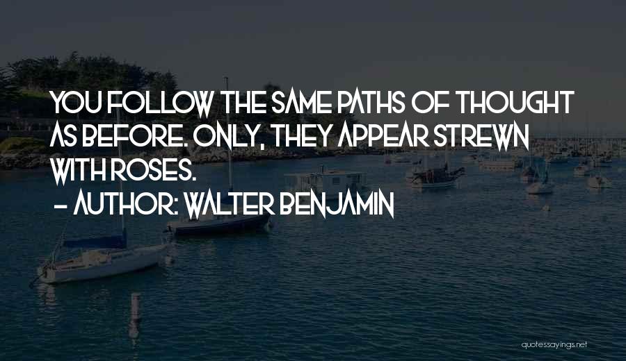 The Path Rose Quotes By Walter Benjamin