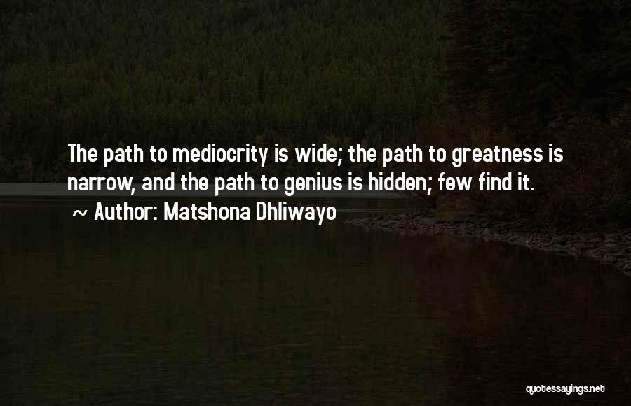 The Path To Greatness Quotes By Matshona Dhliwayo