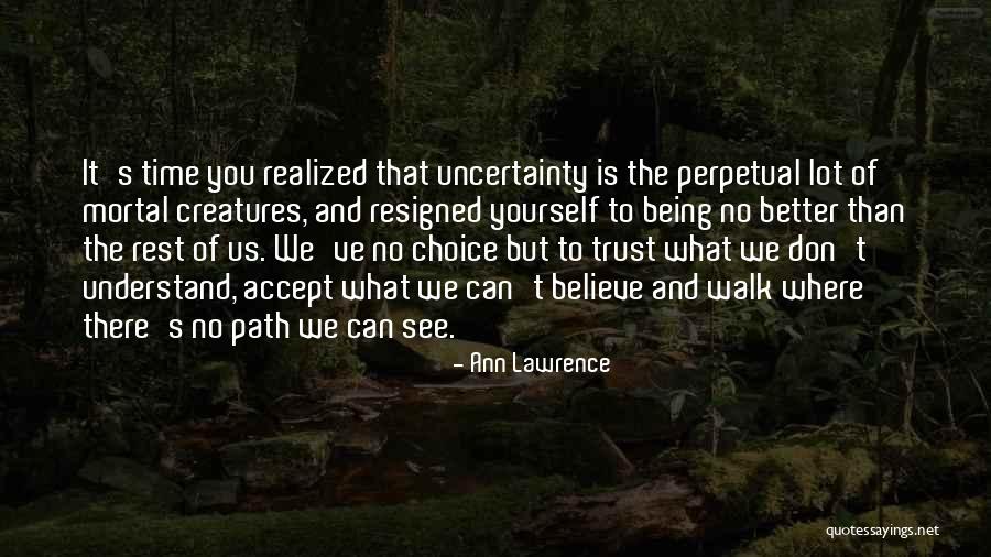 The Path You Walk Quotes By Ann Lawrence The Path You Walk Quotes By Ann Lawrence
