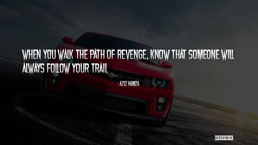 The Path You Walk Quotes By Aziz Hamza The Path You Walk Quotes By Aziz Hamza
