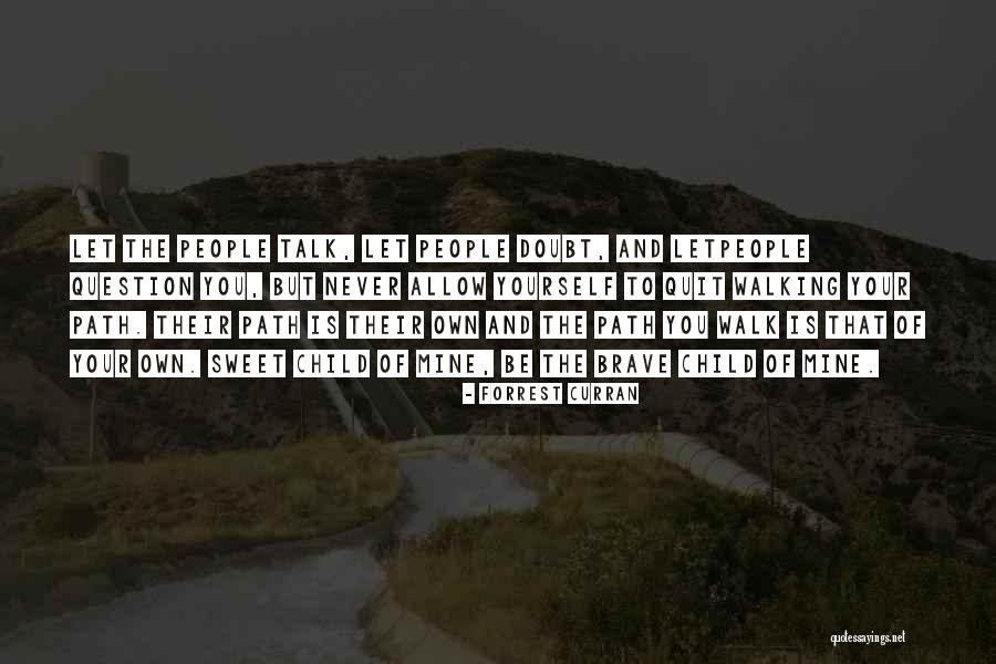 The Path You Walk Quotes By Forrest Curran The Path You Walk Quotes By Forrest Curran