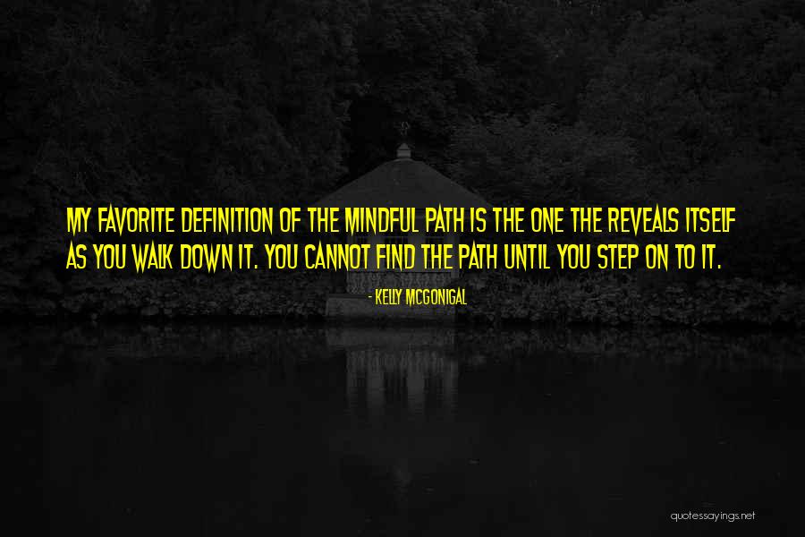 The Path You Walk Quotes By Kelly McGonigal The Path You Walk Quotes By Kelly McGonigal