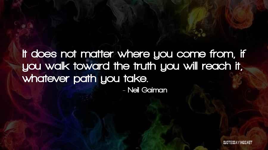 The Path You Walk Quotes By Neil Gaiman The Path You Walk Quotes By Neil Gaiman