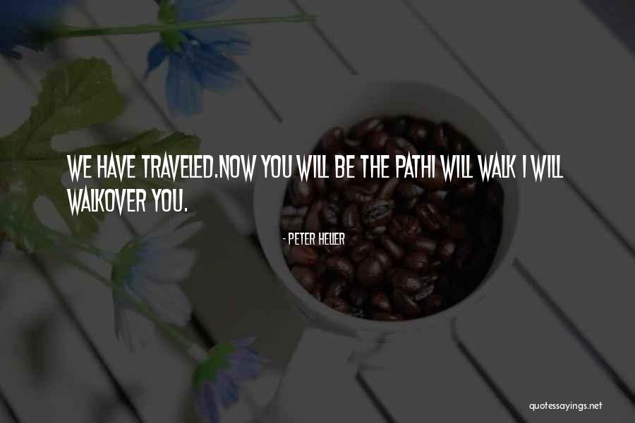 The Path You Walk Quotes By Peter Heller The Path You Walk Quotes By Peter Heller