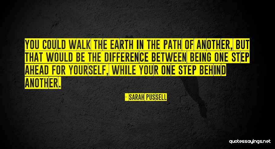 The Path You Walk Quotes By Sarah Pussell The Path You Walk Quotes By Sarah Pussell