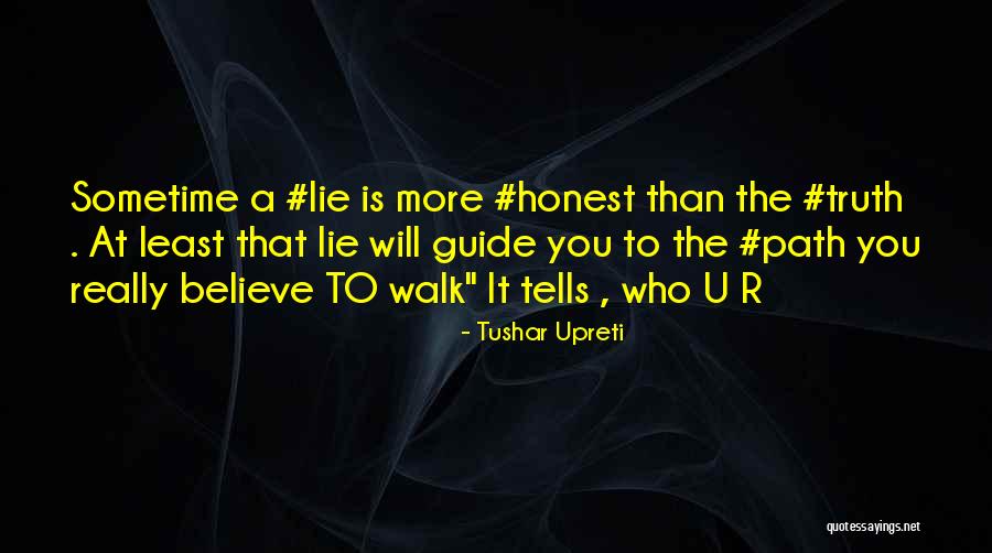The Path You Walk Quotes By Tushar Upreti The Path You Walk Quotes By Tushar Upreti