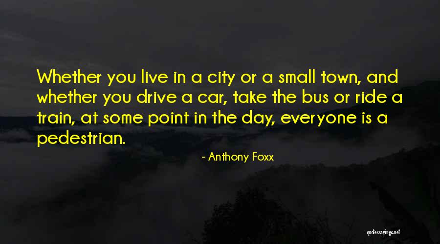 The Pedestrian Quotes By Anthony Foxx The Pedestrian Quotes By Anthony Foxx