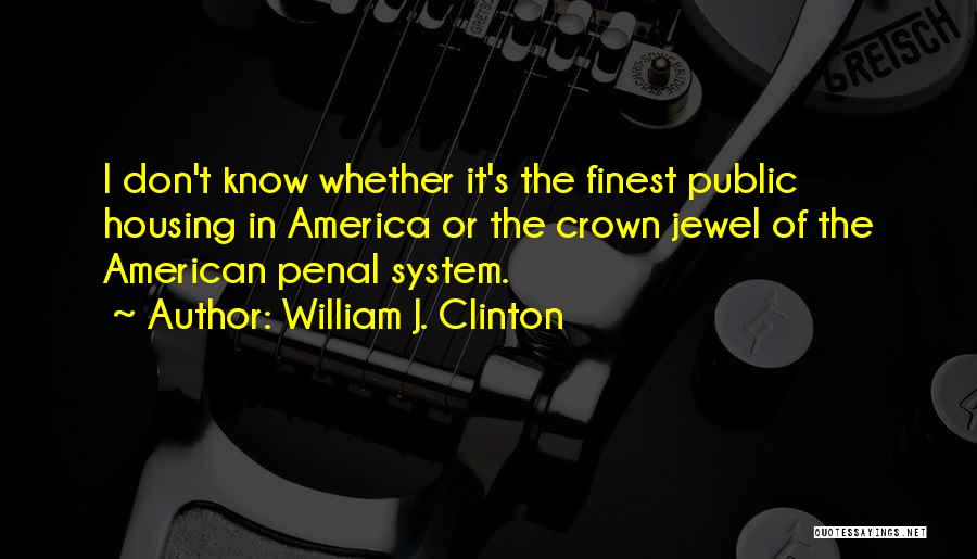 The Penal System Quotes By William J. Clinton