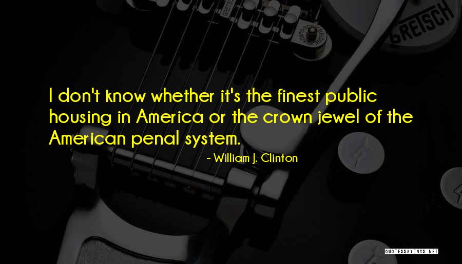 The Penal System Quotes By William J. Clinton