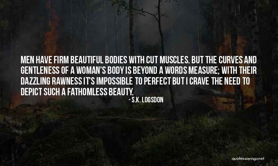 The Perfect Body Quotes By S.K. Logsdon The Perfect Body Quotes By S.K. Logsdon