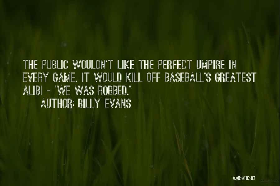 The Perfect Game Baseball Quotes By Billy Evans