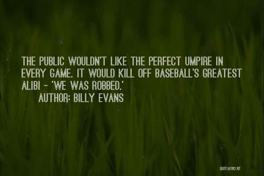 The Perfect Game Quotes By Billy Evans