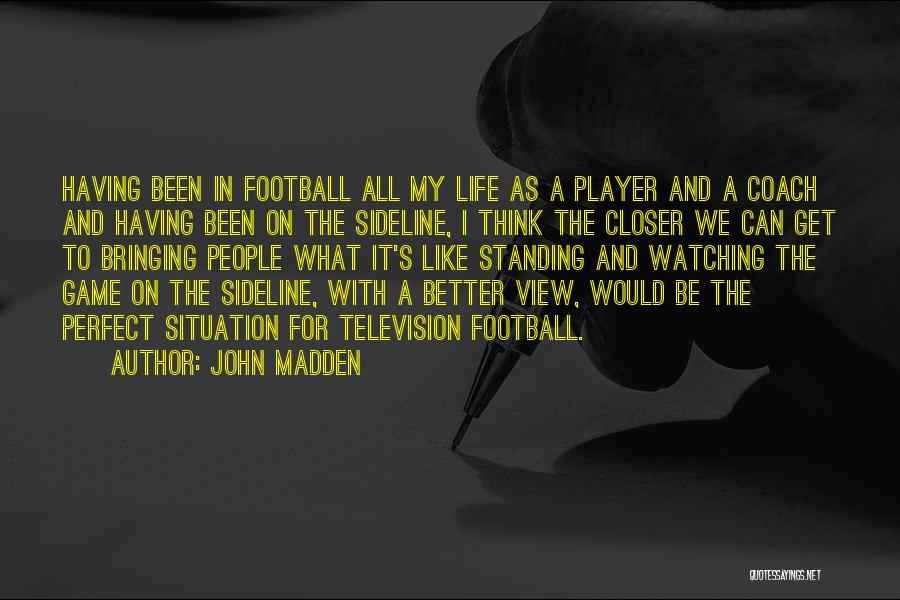 The Perfect Game Quotes By John Madden
