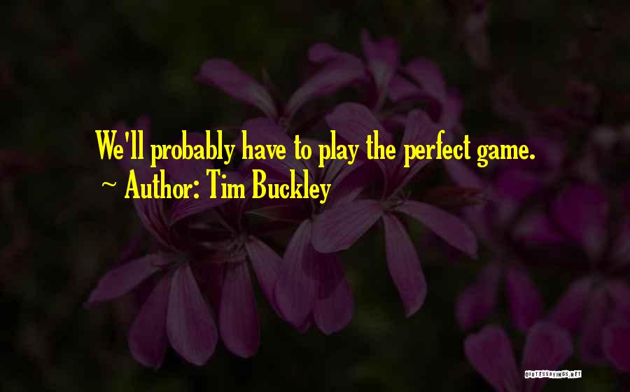 The Perfect Game Quotes By Tim Buckley