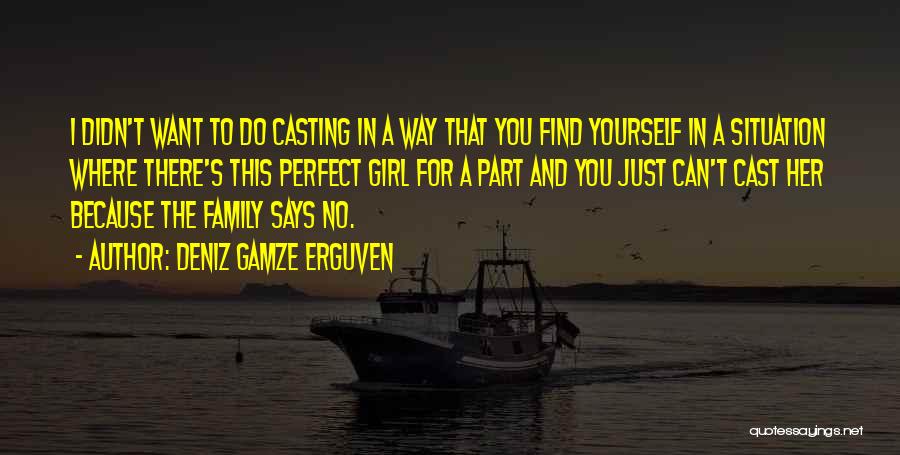 The Perfect Girl For You Quotes By Deniz Gamze Erguven