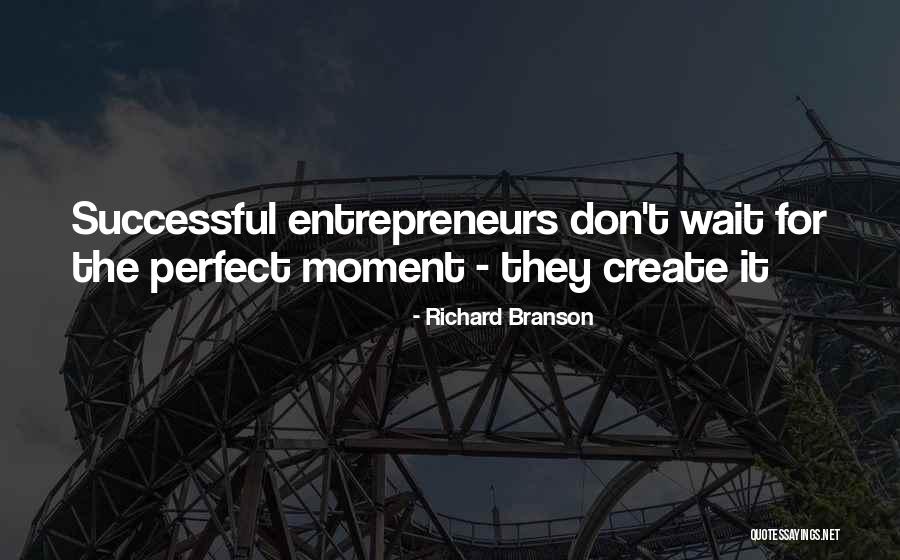 The Perfect Moment Quotes By Richard Branson