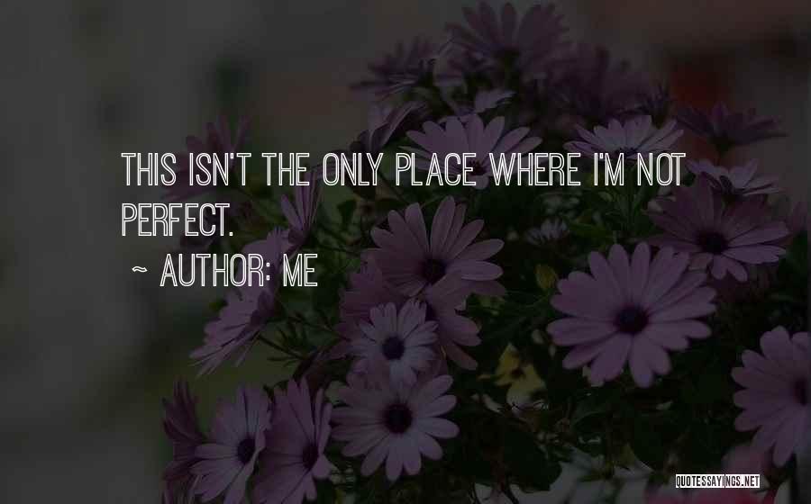 The Perfect Place Quotes By Me