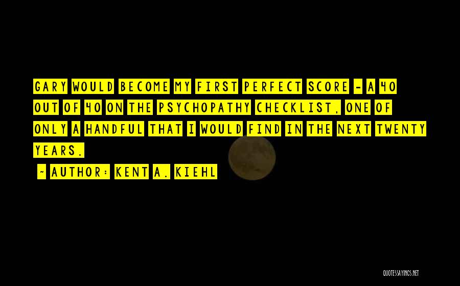 The Perfect Score Quotes By Kent A. Kiehl