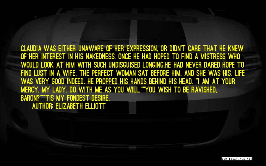 The Perfect Woman For Me Quotes By Elizabeth Elliott The Perfect Woman For Me Quotes By Elizabeth Elliott
