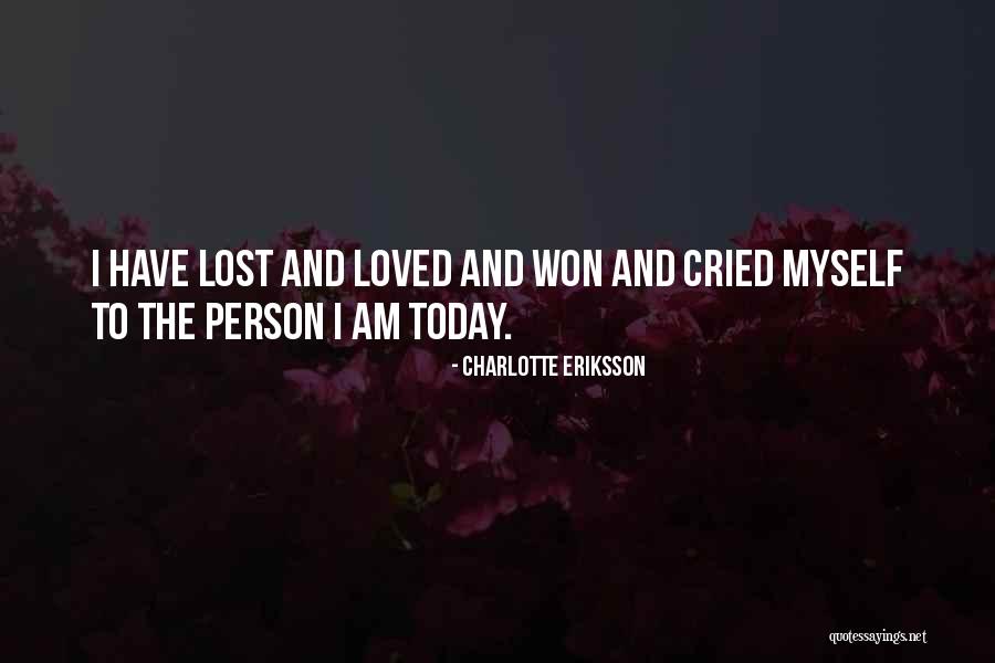 The Person I Am Today Quotes By Charlotte Eriksson The Person I Am Today Quotes By Charlotte Eriksson