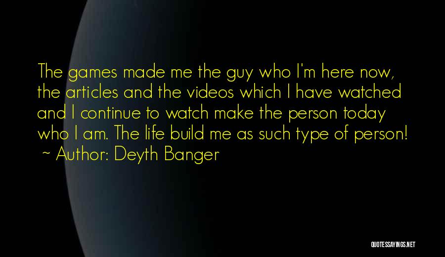 The Person I Am Today Quotes By Deyth Banger