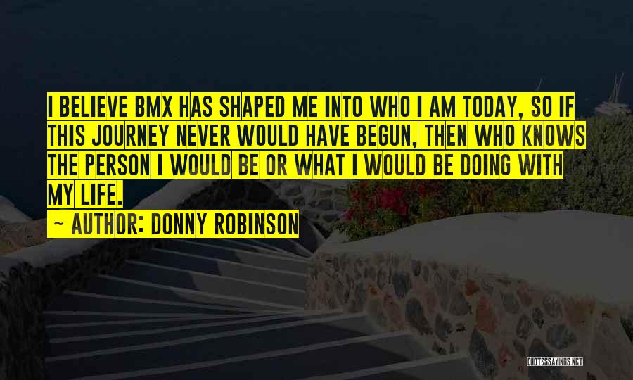The Person I Am Today Quotes By Donny Robinson
