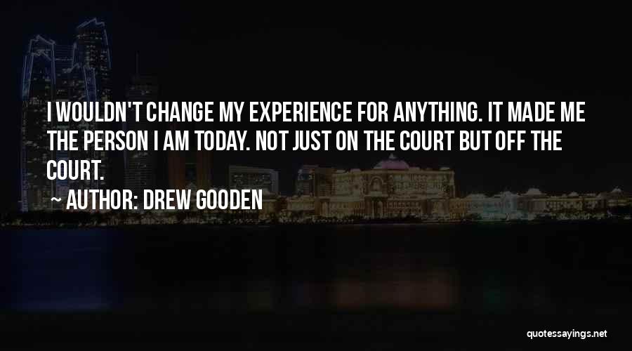 The Person I Am Today Quotes By Drew Gooden