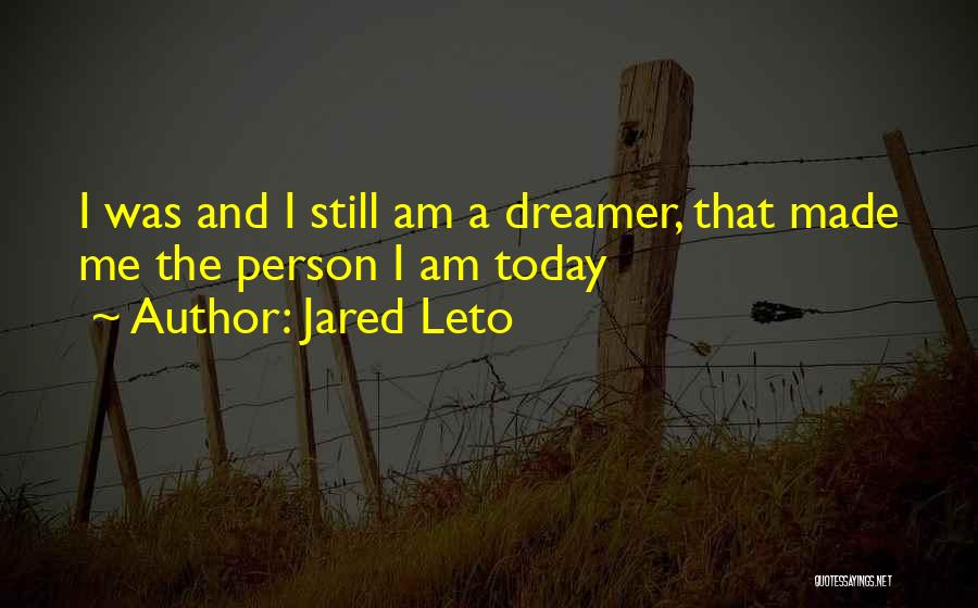 The Person I Am Today Quotes By Jared Leto