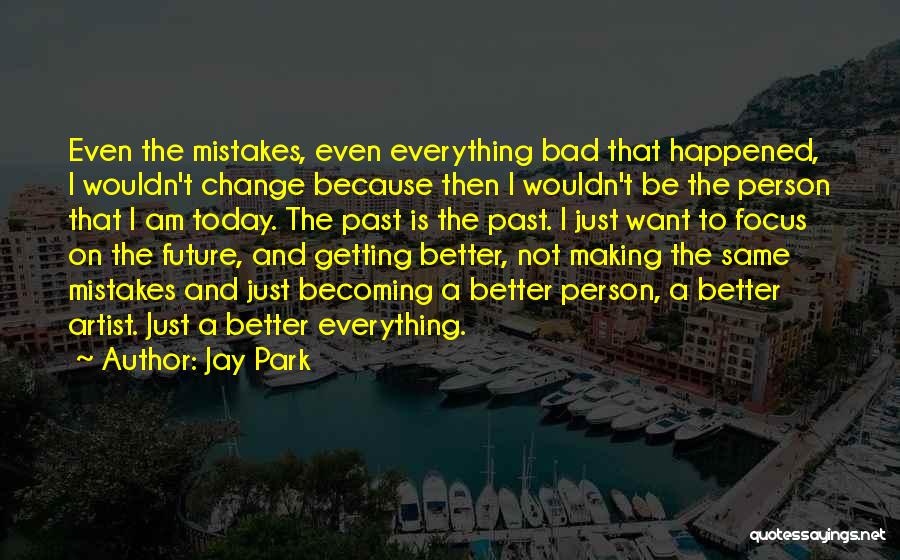 The Person I Am Today Quotes By Jay Park