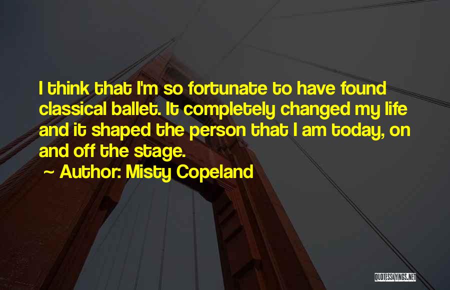 The Person I Am Today Quotes By Misty Copeland