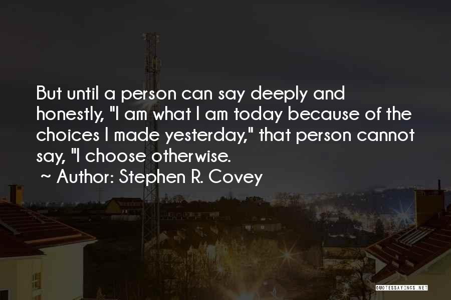 The Person I Am Today Quotes By Stephen R. Covey