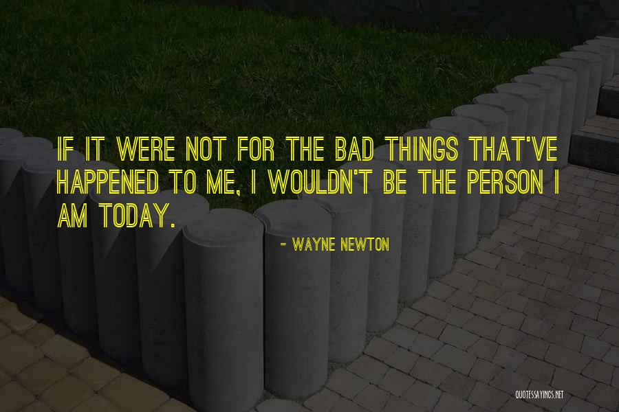 The Person I Am Today Quotes By Wayne Newton The Person I Am Today Quotes By Wayne Newton