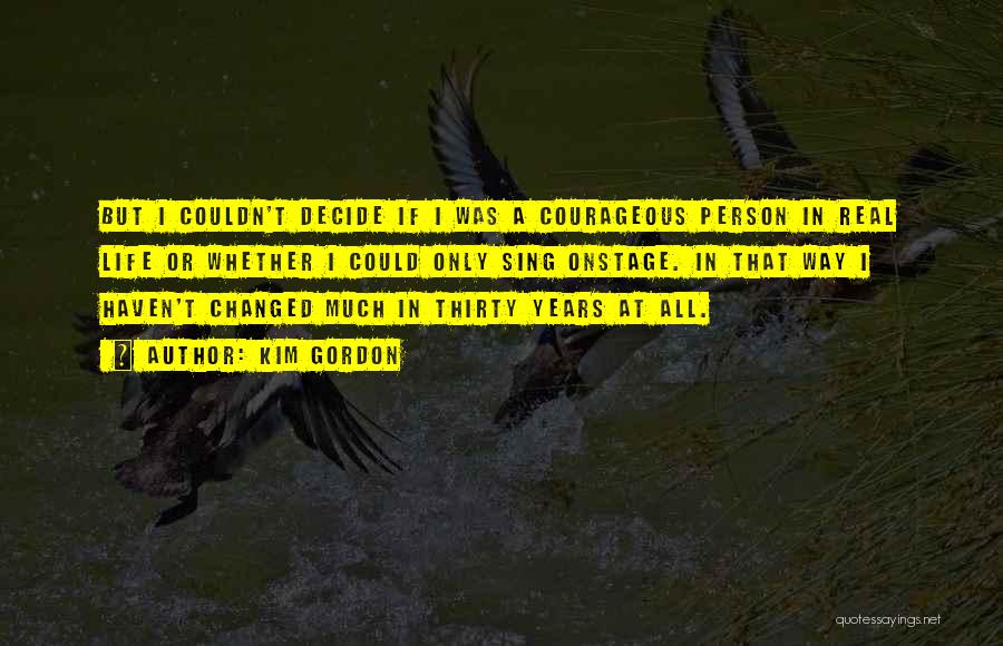 The Person Who Changed Your Life Quotes By Kim Gordon The Person Who Changed Your Life Quotes By Kim Gordon