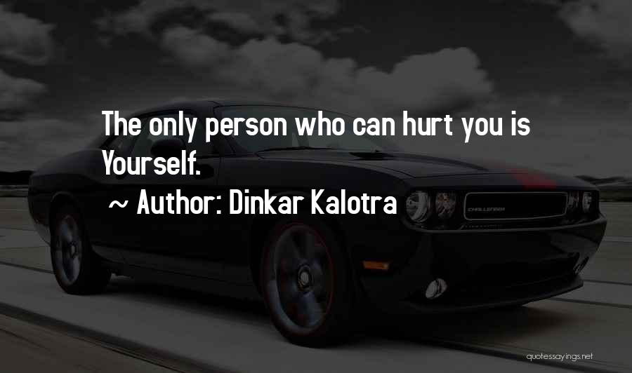 The Person Who Hurt You Quotes By Dinkar Kalotra