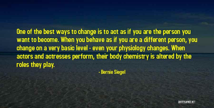 The Person You Become Quotes By Bernie Siegel The Person You Become Quotes By Bernie Siegel
