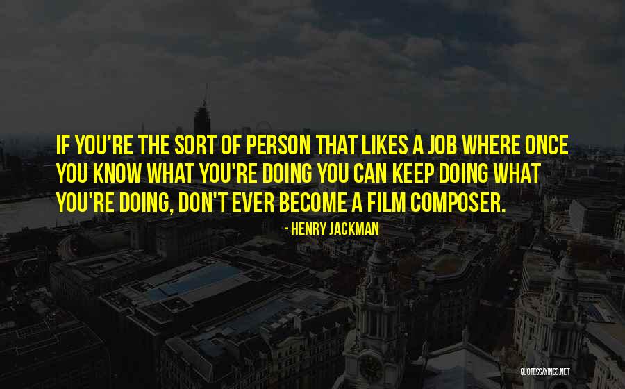 The Person You Become Quotes By Henry Jackman The Person You Become Quotes By Henry Jackman