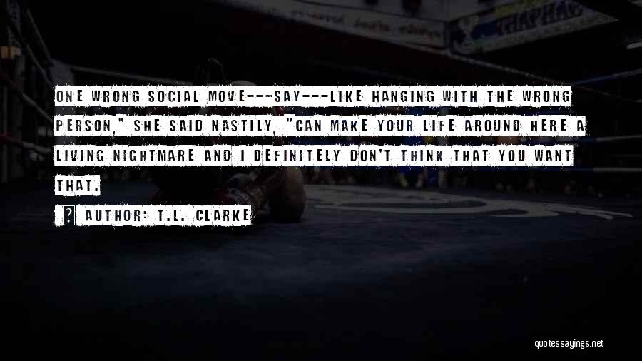 The Person You Don't Like Quotes By T.L. Clarke