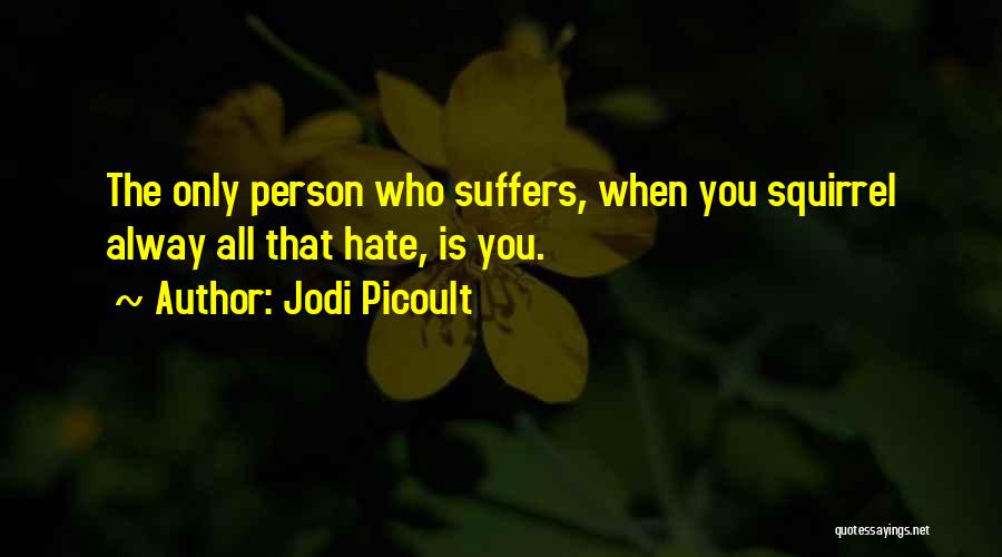 The Person You Hate Quotes By Jodi Picoult