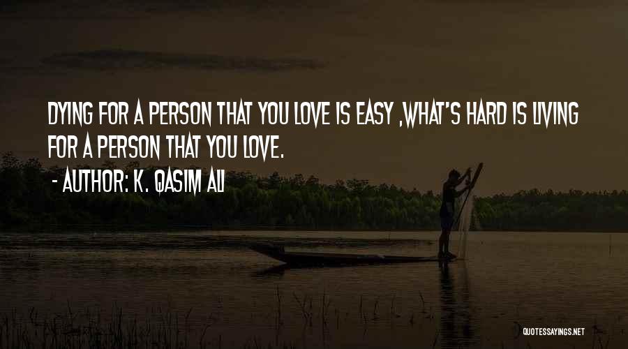 The Person You Love Dying Quotes By K. Qasim Ali