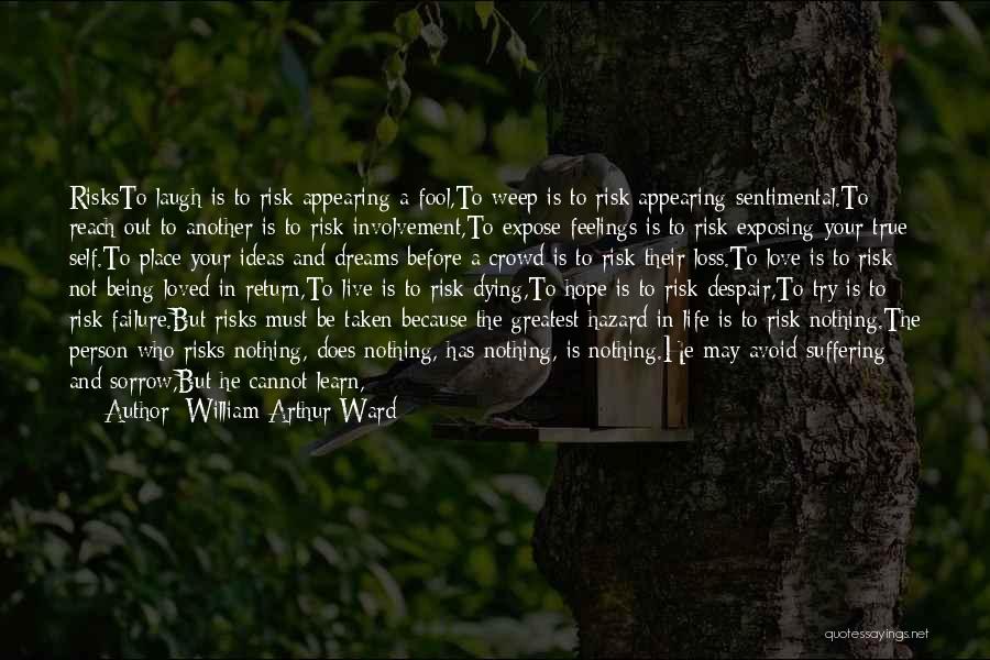 The Person You Love Dying Quotes By William Arthur Ward The Person You Love Dying Quotes By William Arthur Ward
