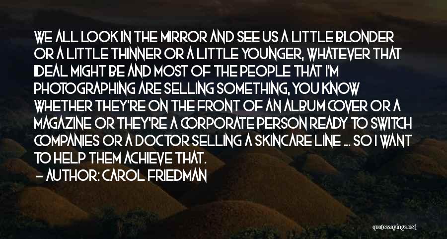 The Person You See In The Mirror Quotes By Carol Friedman