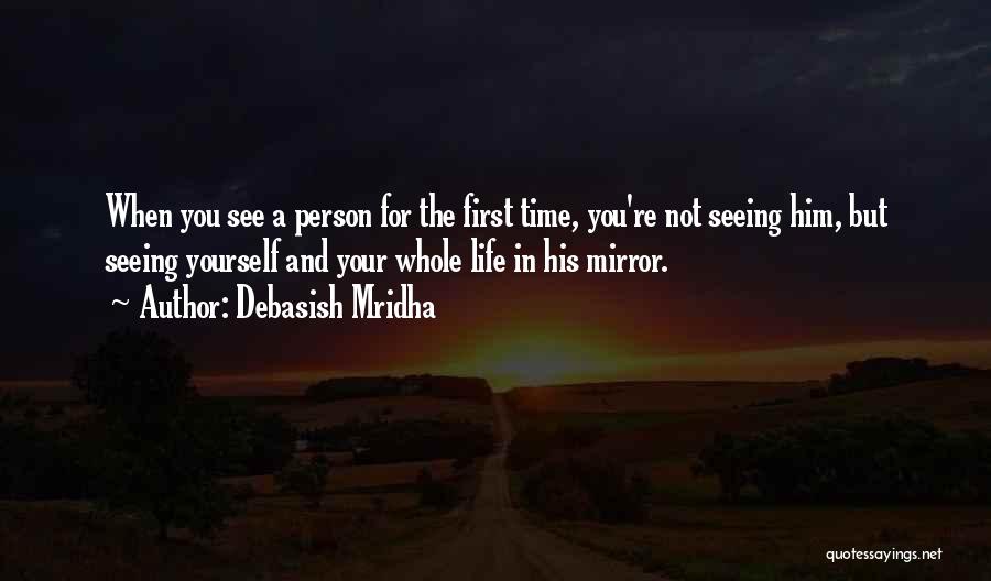 The Person You See In The Mirror Quotes By Debasish Mridha