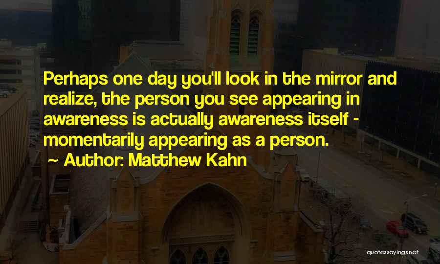 The Person You See In The Mirror Quotes By Matthew Kahn