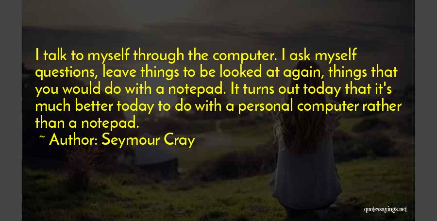 The Personal Computer Quotes By Seymour Cray