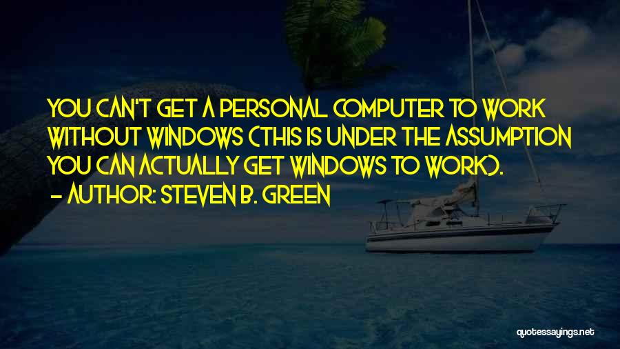 The Personal Computer Quotes By Steven B. Green