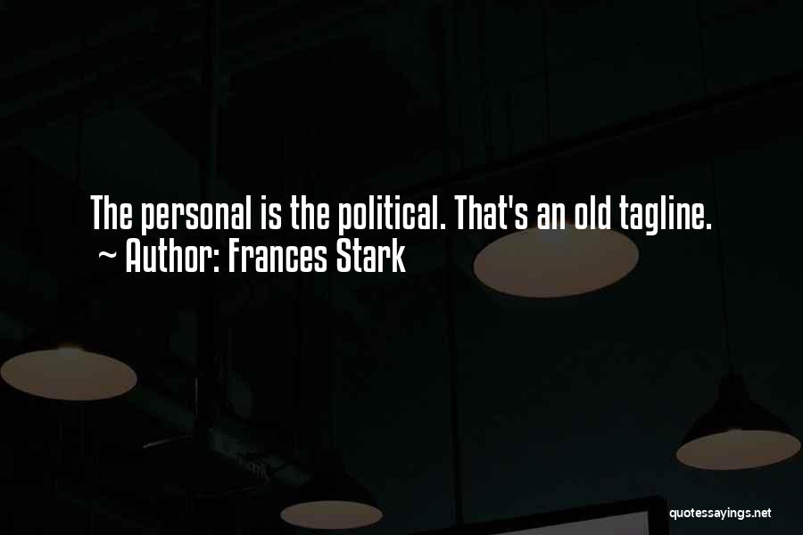 The Personal Is Political Quotes By Frances Stark