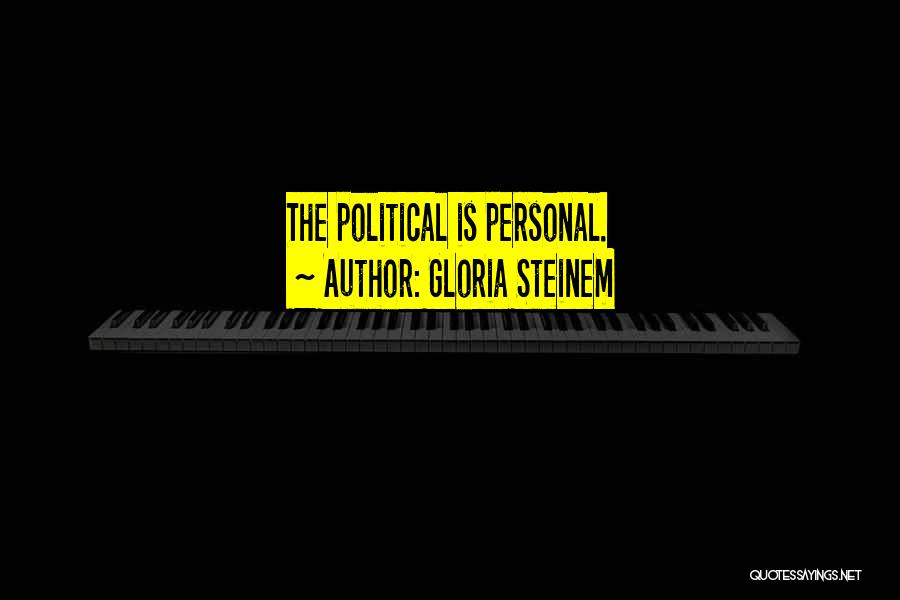 The Personal Is Political Quotes By Gloria Steinem