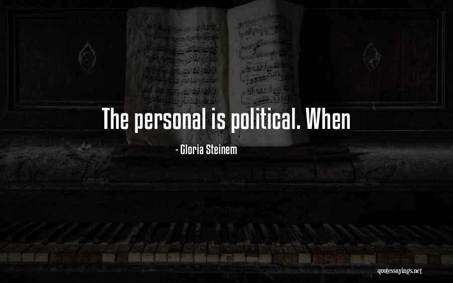 The Personal Is Political Quotes By Gloria Steinem