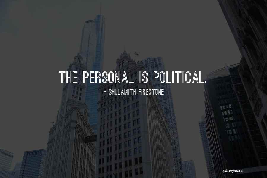 The Personal Is Political Quotes By Shulamith Firestone